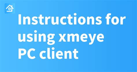Instructions for using xmeye PC client .